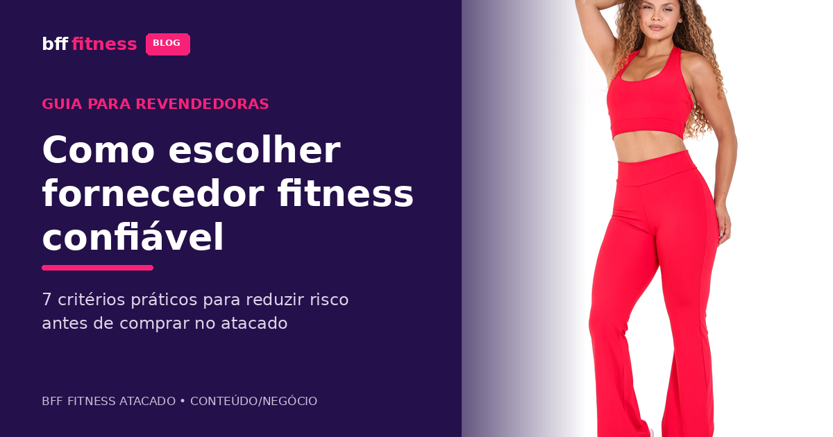Como escolher fornecedor fitness confiável: 7 critérios para revendedoras